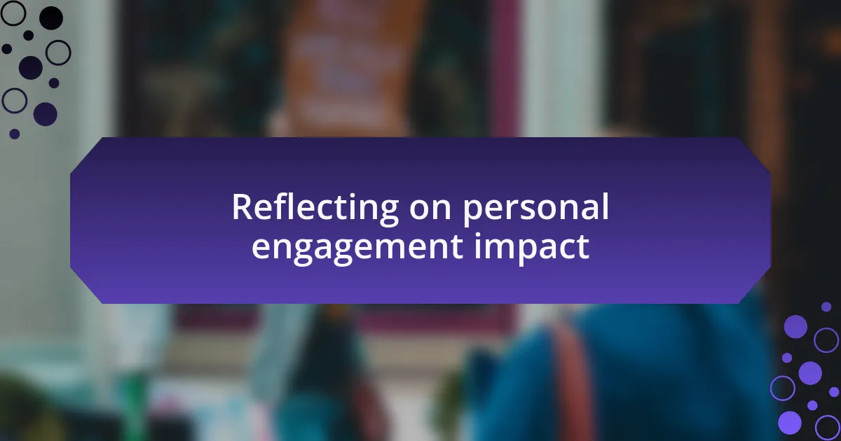 Reflecting on personal engagement impact