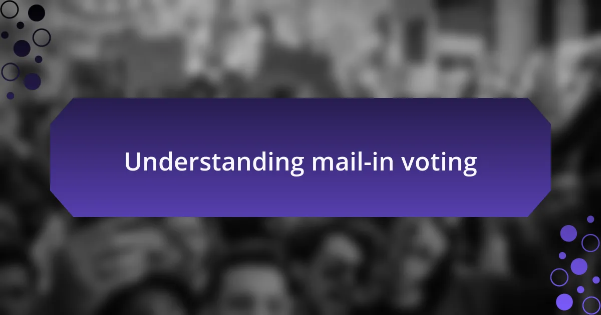 Understanding mail-in voting